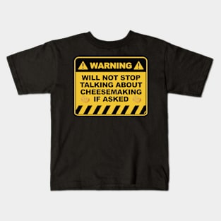 Warning Will Not Stop Talking About Cheesemaking If Asked Kids T-Shirt